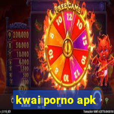 kwai porno apk